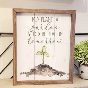 What a great saying! "To plant a garden is to believe in tomorrow" is written in mixed fonts at the top of this sign.  The bottom half has a watercolored green plant coming from the little mound of dirt below it. Give this to your favorite gardener (even if that is you, lol!!)