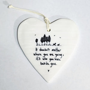 Our "It doesn't matter where you are going, it's who you have beside you" Porcelain Heart Ornament makes a heartfelt gift!  Approximately 3&nbsp;1/2"&nbsp;w x 4"&nbsp;h