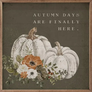 White pumpkins and fall florals in front of this beautiful mini artwork on an olive background. "Autumn Days Are Finally Here" is written in a white block print above the pumpkins. Surrounded by a wooden frame, this will definitely get you in the mood for fall!