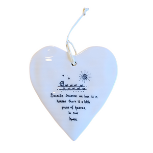 Our&nbsp;"Because someone we love is in heaven there is a little piece of heaven in our home"&nbsp;Porcelain Heart Ornament makes a heartfelt gift!

Approximately 3&nbsp;1/2"&nbsp;w x 4"&nbsp;h