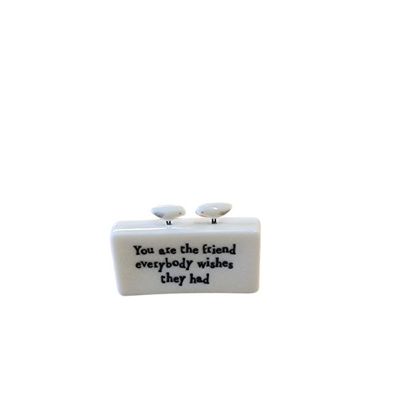 A fun gift for that special friend - you know who it is!  This white porcelain block says 