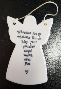 You'll love to give one of these angel-shaped porcelain ornaments to someone special! They have a cord tied to the wings so that it can hang if you would like. The words "Wherever You Go Whatever You Do May Your Guardian Angel Watch Over You" in a black type font.  2 3/4" W x 4" H